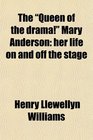 The Queen of the drama Mary Anderson her life on and off the stage