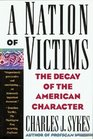 A Nation of Victims The Decay of the American Character