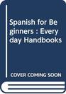 Spanish for Beginners  Everyday Handbooks