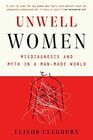 Unwell Women: Misdiagnosis and Myth in a Man-Made World