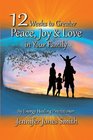 12 Weeks to Greater Peace Joy  Love in Your Family