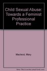 Child Sexual Abuse Towards a Feminist Professional Practice