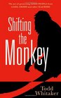 Shifting the Monkey: The Art of Protecting Good People From Liars, Criers, and Other Slackers