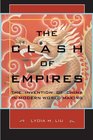 The Clash of Empires  The Invention of China in Modern World Making