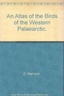 An Atlas of the Birds of the Western Palaearctic