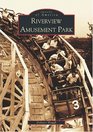 Riverview Amusement Park (Images of America: Illinois) (Images of America)