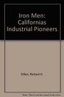 Iron Men Californias Industrial Pioneers