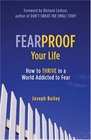 Fearproof Your Life How to Thrive in a World Addicted to Fear