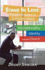 Stand In Love Truthful Answers to Questions about Homosexuality Identity and the Church