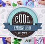Cool Embroidery for Kids A Fun and Creative Introduction to Fiber Art