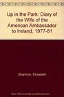 Up in the Park the Diary of the Wife of the American Ambassador to Ireland 1977