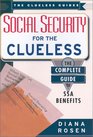 Social Security For The Clueless The Complete Guide to Ssa Benefits