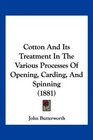 Cotton And Its Treatment In The Various Processes Of Opening Carding And Spinning