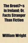 The Bronts in Ireland Or Facts Stranger Than Fiction