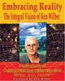 Embracing Reality The Integral Vision of Ken Wilber  A Historical Survey and ChapterByChapter Review of Wilber's Major Works