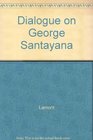 Dialogue on George Santayana