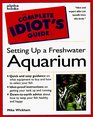 The Complete Idiot's Guide to Freshwater Aquariums