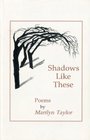 Shadows Like These Poems