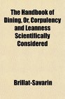 The Handbook of Dining Or Corpulency and Leanness Scientifically Considered