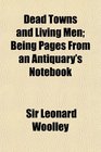 Dead Towns and Living Men Being Pages From an Antiquary's Notebook