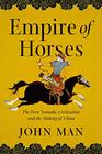 Empire of Horses The First Nomadic Civilization and the Making of China