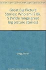 Great Big Picture Stories Who am I Bk 5