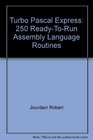 Turbo Pascal Express 250 ReadyToRun Assembly Language Routines
