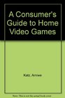 A Consumer's Guide to Home Video Games