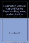 Negotiation Games Applying Game Theory to Bargaining and Arbitration