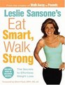 Leslie Sansone's Eat Smart Walk Strong The Secrets to Effortless Weight Loss