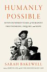 Humanly Possible Seven Hundred Years of Humanist Freethinking Inquiry and Hope