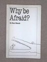 Why be Afraid