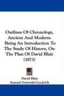 Outlines Of Chronology Ancient And Modern Being An Introduction To The Study Of History On The Plan Of David Blair