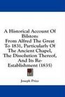 A Historical Account Of Bilston From Alfred The Great To 1831 Particularly Of The Ancient Chapel The Dissolution Thereof And Its ReEstablishment