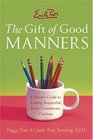 Emily Post's The Gift of Good Manners : A Parent's Guide to Raising Respectful, Kind, Considerate Children