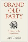 Grand Old Party A History of the Republicans