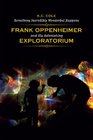Something Incredibly Wonderful Happens Frank Oppenheimer and His Astonishing Exploratorium
