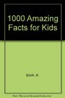 1000 Amazing Facts for Kids