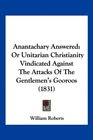 Anantachary Answered Or Unitarian Christianity Vindicated Against The Attacks Of The Gentlemen's Gooroos