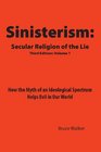 Sinisterism Secular Religion of the Lie How the Myth of an Ideological Spectrum Helps Evil in Our World