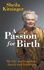 A Passion for Birth My Life Anthropology Family and Feminism