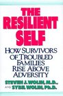 The Resilient Self  How Survivors of Troubled Families Rise Above Adversity