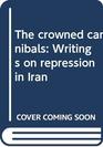 The crowned cannibals Writings on repression in Iran