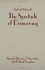 The Spectacle of Democracy Spanish Television Nationalism and Political Transition