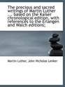 The precious and sacred writings of Martin Luther  based on the Kaiser chronological edition wit