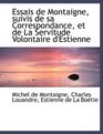 Essais de Montaigne suivis de sa Correspondance et de La Servitude Volontaire d'Estienne