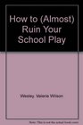 How to  Ruin Your School Play