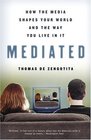 Mediated  How the Media Shapes Your World and the Way You Live in It