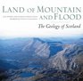 Land of Mountain and Flood The Geology and Landforms of Scotland