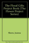 The Floral Gifts Project Book